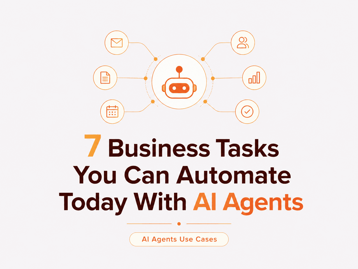 7 Business Tasks You Can Automate Today With AI Agents