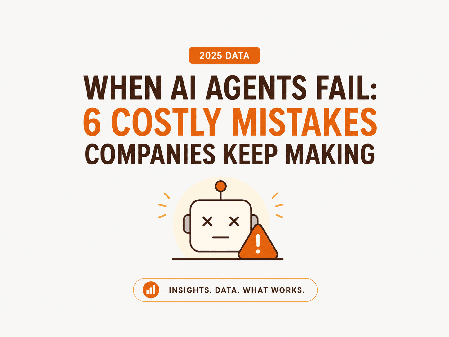 When AI Agents Fail: 6 Costly Mistakes Companies Keep Making